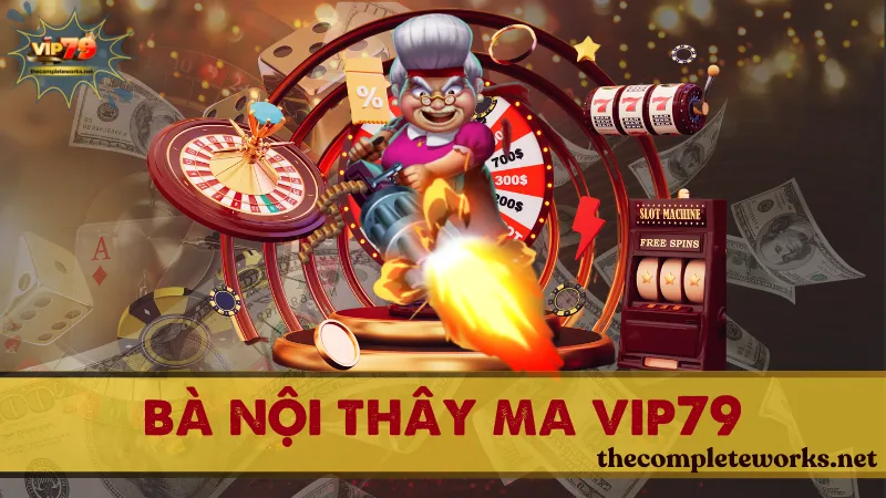 Bà nội thay ma vip79