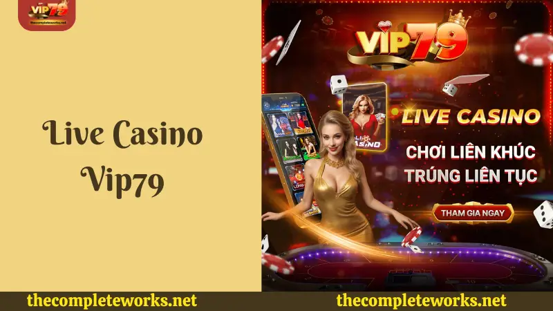 Giới thiệu tổng quan về Live Casino Vip79