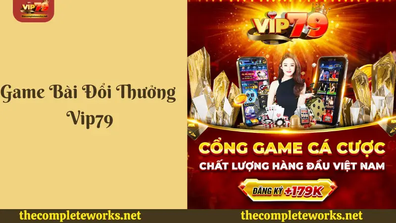 Giới thiệu game bài đổi thưởng Vip79